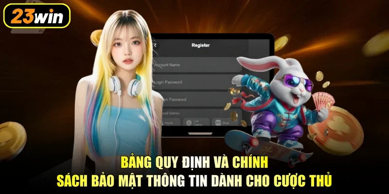 Bảng quy định và chính sách bảo mật thông tin dành cho cược thủ