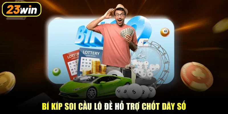 Bí kíp soi cầu lô đề hỗ trợ chốt dãy số