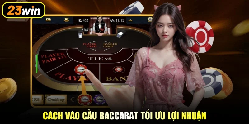 Cách vào cầu baccarat tối ưu lợi nhuận
