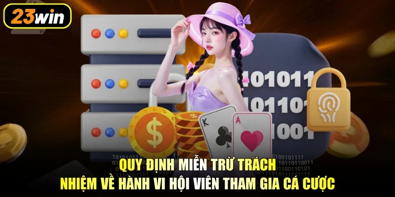 Quy định miễn trừ trách nhiệm về hành vi hội viên tham gia cá cược