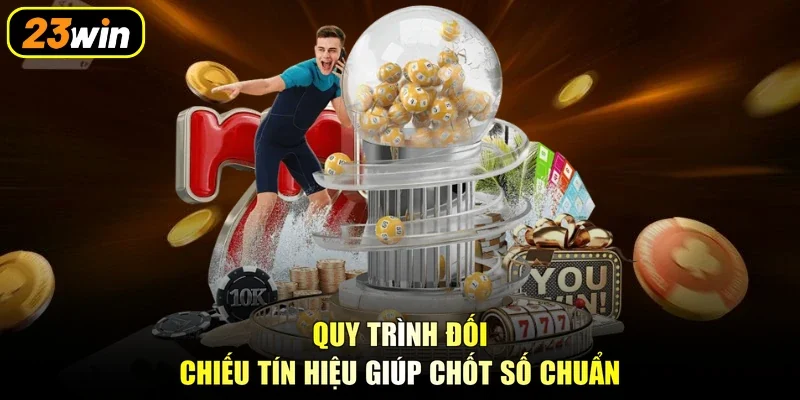 Quy trình đối chiếu tín hiệu giúp chốt số chuẩn
