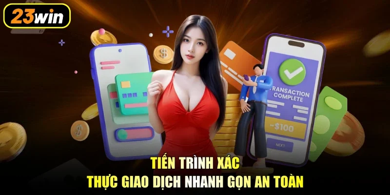 Tiến trình xác thực giao dịch nhanh gọn an toàn